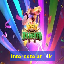 interestelar 4k dublado torrent